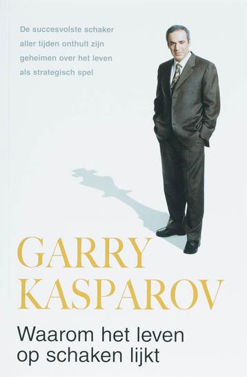 Waarom het leven op schaken lijkt - G. Kasparov, Verzenden, Gelezen, G. Kasparov