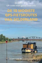 De 10 mooiste GPS-fietsroutes van Gelderland 9789403724973, Verzenden, Zo goed als nieuw, Henk van Blijderveen