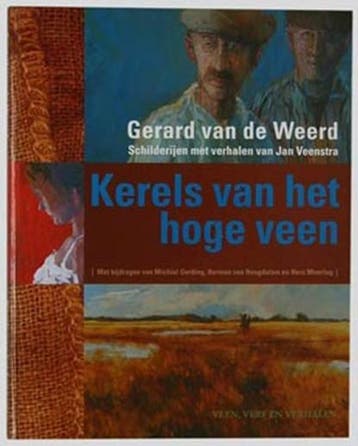Kerels van het hoge veen | 9789090212814 | WEERD, Gerard van, Boeken, Ophalen of Verzenden, Zo goed als nieuw, WEERD, Gerard van de  & VEENSTRA, Jan  & GERDING, Michiel Alexander Wi