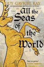 All the Seas of the World / Children of Earth and Sky, Boeken, Verzenden, Zo goed als nieuw, Guy Gavriel Kay