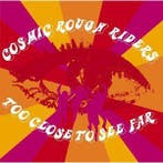 cd - Cosmic Rough Riders - Too Close To See Far, Verzenden, Zo goed als nieuw