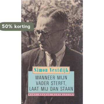 Wanneer mijn vader sterft, laat mij dan staan / Bert Bakker, Verzenden, Gelezen, Simon Vestdijk