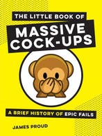 The Little Book of Massive Cock-Ups 9781786857828, Verzenden, Zo goed als nieuw, James Proud