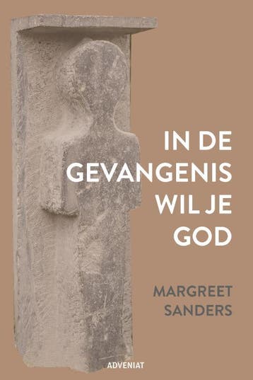 In De Gevangenis Wil Je God | Margreet Sanders | Nieuw, Ophalen of Verzenden, Nieuw, Margreet Sanders
