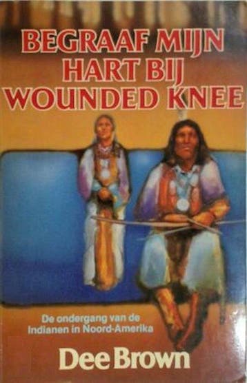 Begraaf mijn hart bij wounded knee - Dee Brown 9789060452653, Boeken, Verzenden, Gelezen, Dee Brown