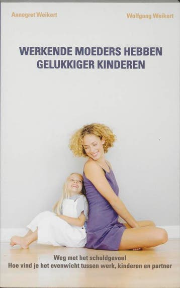 Werkende moeders hebben gelukkiger kinderen - A. Weikert, Verzenden, Gelezen, A. Weikert