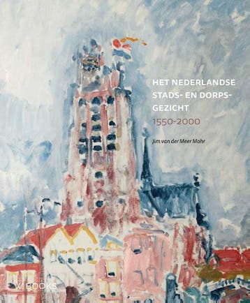 Het Nederlandse Stads- En Dorpsgezicht | Nieuw, Ophalen of Verzenden, Nieuw, Jim van der Meer Mohr