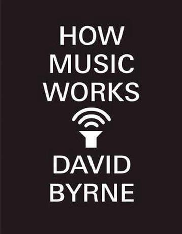 HOW MUSIC WORKS - David Byrne 9781938073533, Verzenden, Zo goed als nieuw, David Byrne
