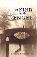 Het kind en de engel 9789063182977 Remmelt Mastebroek, Boeken, Verzenden, Gelezen, Remmelt Mastebroek