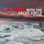 A Flirt With The Arctic Circle in Iceland 9789073187962, Verzenden, Zo goed als nieuw, Marcel van Balkom