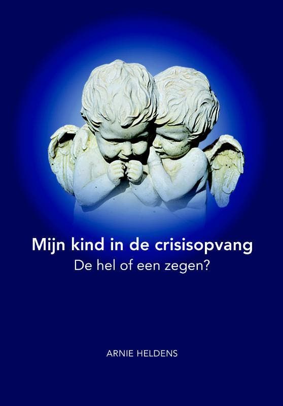 Mijn kind in de crisisopvang 9789492908018 Arnie Heldens, Boeken, Hobby en Vrije tijd, Zo goed als nieuw, Verzenden