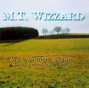 cd - M.T. Wizzard - We Will Meet Again (Dancing Stupid In..., Verzenden, Zo goed als nieuw