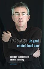 Je gaat er niet dood aan | 9789045036793 | Henk Blanken, Zo goed als nieuw, Henk Blanken