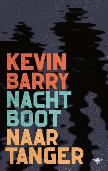 Nachtboot naar Tanger - Kevin Barry 9789403159508, Verzenden, Zo goed als nieuw, Kevin Barry