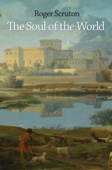 Soul Of The World 9780691169286 Roger Scruton, Verzenden, Zo goed als nieuw, Roger Scruton