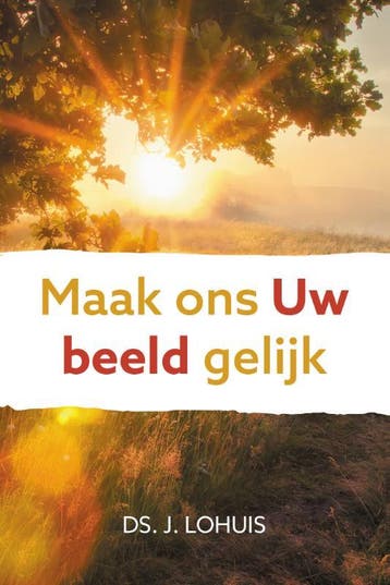 Maak ons Uw beeld gelijk 9789402909715 Ds. J. Lohuis, Verzenden, Zo goed als nieuw, Ds. J. Lohuis