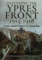 Defending the Ypres Front 1914 - 1918 - Trenches, Shelters a, Boeken, Voor 1940, Nieuw, Landmacht