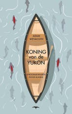 Koning van de Yukon 9789400404380 Adam Weymouth, Verzenden, Zo goed als nieuw, Adam Weymouth