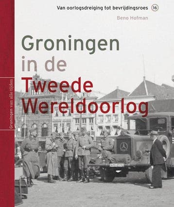 Groningen in de Tweede Wereldoorlog / Groningen van alle, Verzenden, Zo goed als nieuw, Beno Hofman