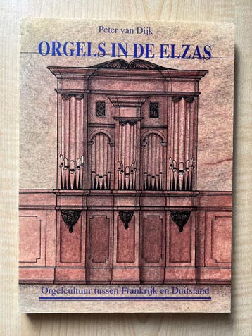 ORGELS IN DE ELZAS - Peter van Dijk 9789024234462, Verzenden, Zo goed als nieuw, Peter van Dijk