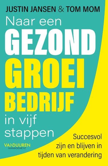 Naar Een Gezond Groeibedrijf In Vijf Stappen | Nieuw, Ophalen of Verzenden, Nieuw, Justin Jansen; Tom Mom