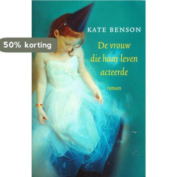 De vrouw die haar leven acteerde 9789044981322 Kate Benson, Verzenden, Gelezen, Kate Benson