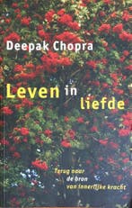 Leven in liefde 9789021588544 Deepak Chopra, Boeken, Verzenden, Zo goed als nieuw, Deepak Chopra