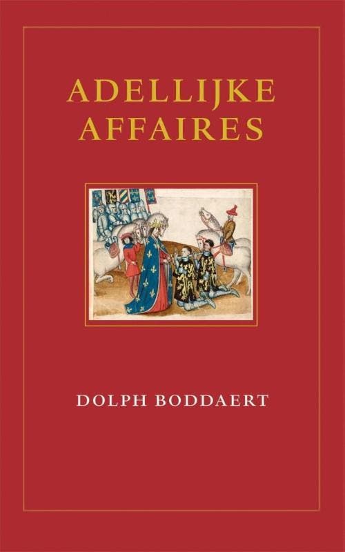 Adellijke affaires 9789490258184 Dolph Boddaert, Boeken, Geschiedenis | Wereld, Gelezen, Verzenden
