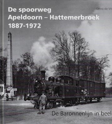 De spoorweg Apeldoorn-Hattemerbroek 1887-1972 - Onno De, Verzenden, Zo goed als nieuw, Onno De Vries