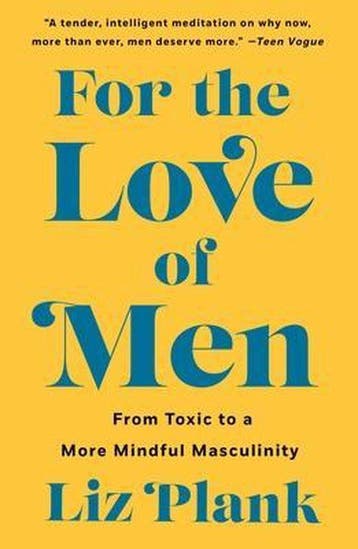 For the Love of Men From Toxic to a More Mindful Masculinity, Verzenden, Gelezen, Liz Plank