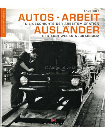 AUTOS - ARBEIT - AUSLÄNDER: DIE GESCHICHTE DER, Nieuw, Audi, Author