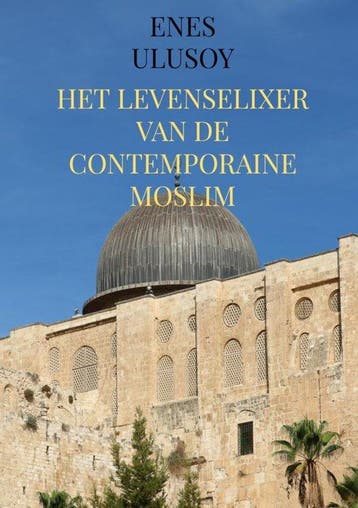 9789465385631 Het levenselixer van de contemporaine moslim, Verzenden, Nieuw, Enes Ulusoy