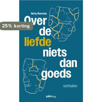 Over de liefde niets dan goeds - Netty Roersma 9789493343795, Boeken, Verzenden, Zo goed als nieuw, Netty Roersma
