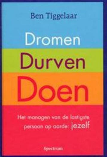 Dromen, durven, doen - Ben Tiggelaar 9789000318353, Verzenden, Zo goed als nieuw, Ben Tiggelaar