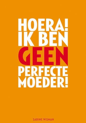 Hoera! Ik ben geen perfecte moeder! 9789049102272 S. Wisman, Boeken, Verzenden, Zo goed als nieuw, S. Wisman
