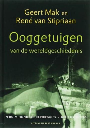 Ooggetuigen van de wereldgeschiedenis | 9789035130937 | MAK,, Boeken, Zo goed als nieuw, MAK, Geert & STIPRIAAN, René van