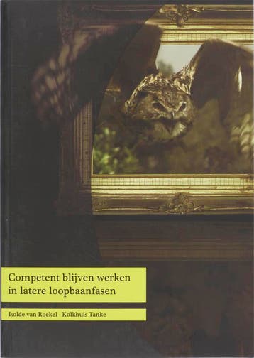 Competent blijven werken in latere loopbaanfasen, Verzenden, Zo goed als nieuw, I. van Roekel-Kolkhuis Tanke