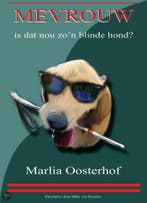 Mevrouw, is dat nou zon blinde hond? 9789081836418, Verzenden, Zo goed als nieuw, Marlia Oosterhof
