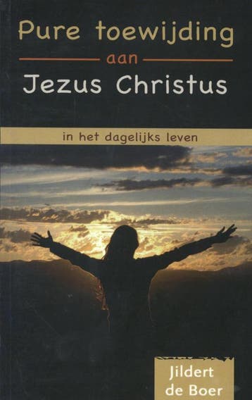 PURE TOEWIJDING AAN JEZUS CHRISTUS IN HET DAGELIJKSE LEVEN, Boeken, Verzenden, Gelezen, J. de Boer