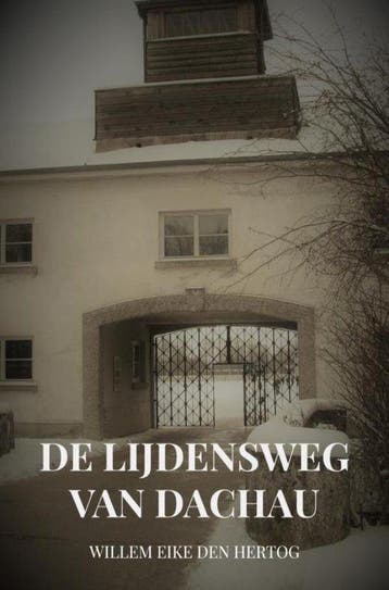 9789402197976 De Lijdensweg van Dachau Willem Eike den He..., Boeken, Verzenden, Nieuw, Willem Eike den Hertog