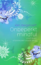 Onbeperkt mindful 9789045313443 Kim Bergshoeff, Boeken, Verzenden, Gelezen, Kim Bergshoeff