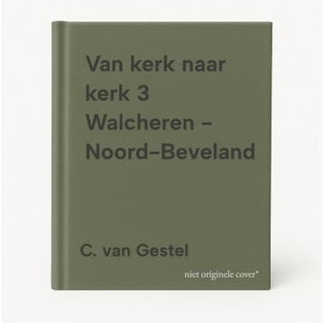 Van kerk naar kerk 3 Walcheren - Noord-Beveland, Verzenden, Gelezen, C. van Gestel