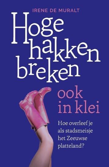 Hoge Hakken Breken Ook In Klei | Irene Muralt | Nieuw, Boeken, Ophalen of Verzenden, Nieuw, Irene Muralt