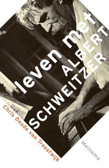 Leven met Albert Schweitzer - Chris Doude van Troostwijk, Boeken, Verzenden, Gelezen, Chris Doude van Troostwijk