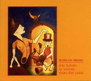 cd - R. Stevie Moore - The Future Is Worse Than The Past, Verzenden, Zo goed als nieuw