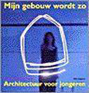 Mijn gebouw wordt zo - T. van Oeffelt 9789056620516, Verzenden, Gelezen, T. van Oeffelt
