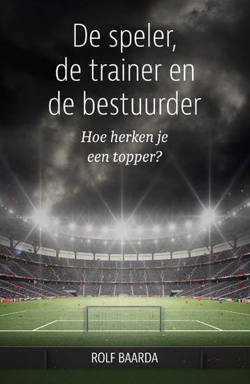 De Speler, De Trainer En De Bestuurder | Rolf Baarda | Nieuw, Ophalen of Verzenden, Nieuw, Rolf Baarda