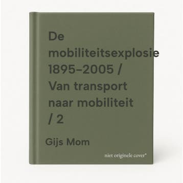 De mobiliteitsexplosie 1895-2005 / Van transport naar, Verzenden, Gelezen, Gijs Mom