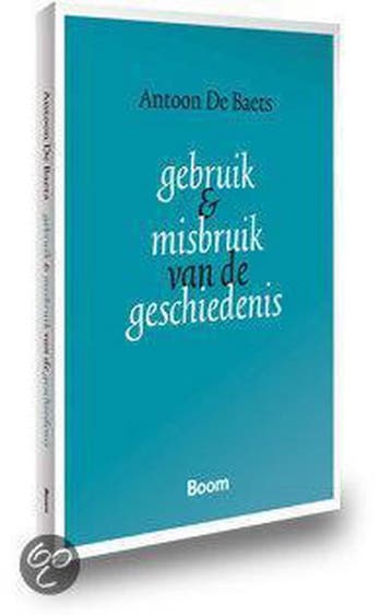 Gebruik en misbruik van de geschiedenis - A. de Baets, Verzenden, Gelezen, A. de Baets