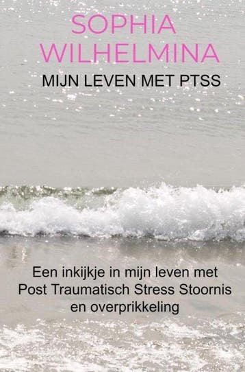 9789403619583 Mijn leven met PTSS | Tweedehands, Boeken, Verzenden, Zo goed als nieuw, Sophia Wilhelmina